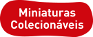 Miniaturas Colecionáveis